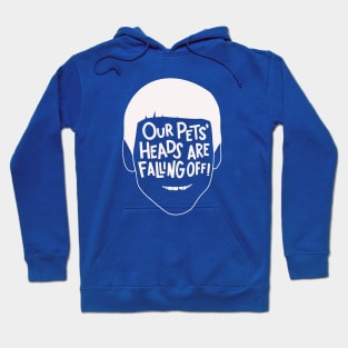 Our Pets' Heads Are Falling Off! Hoodie